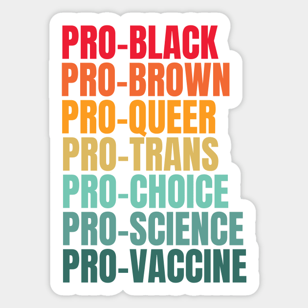 Pro Black pro brown pro queer Pro trans pro choice por science pro vaccine Sticker by MerchByThisGuy